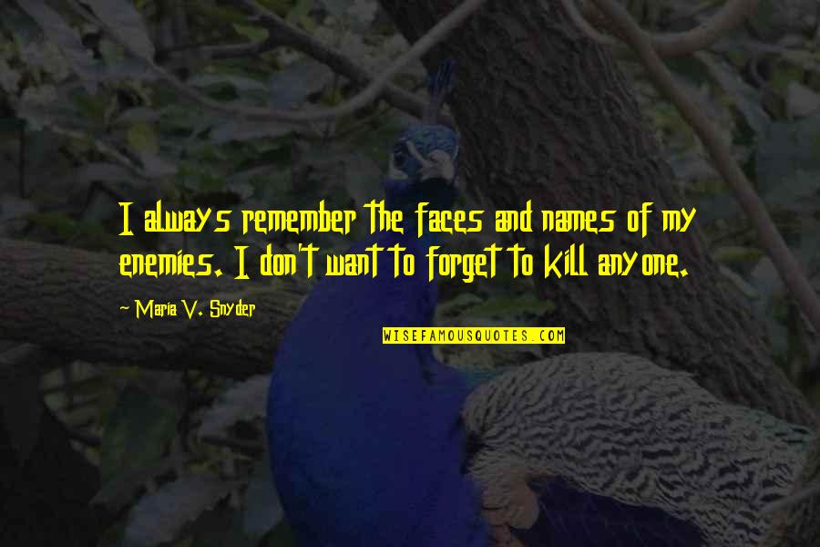 Don't Want To Forget You Quotes By Maria V. Snyder: I always remember the faces and names of