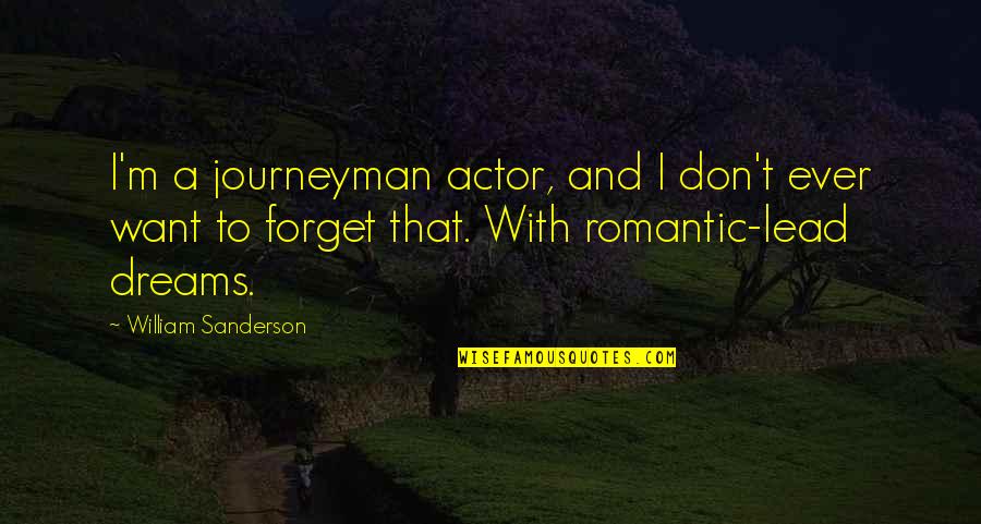 Don't Want To Forget You Quotes By William Sanderson: I'm a journeyman actor, and I don't ever