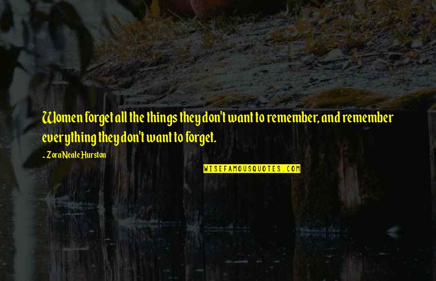 Don't Want To Forget You Quotes By Zora Neale Hurston: Women forget all the things they don't want