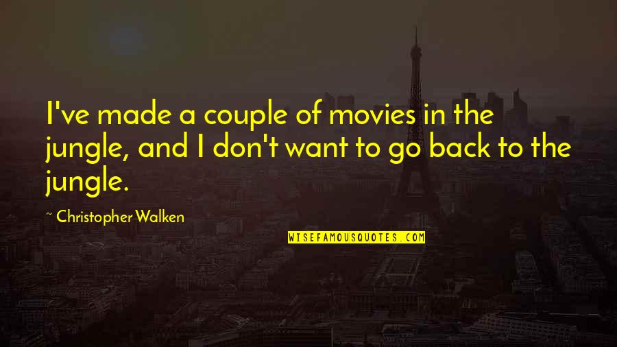 Don't Want To Go Back Quotes By Christopher Walken: I've made a couple of movies in the