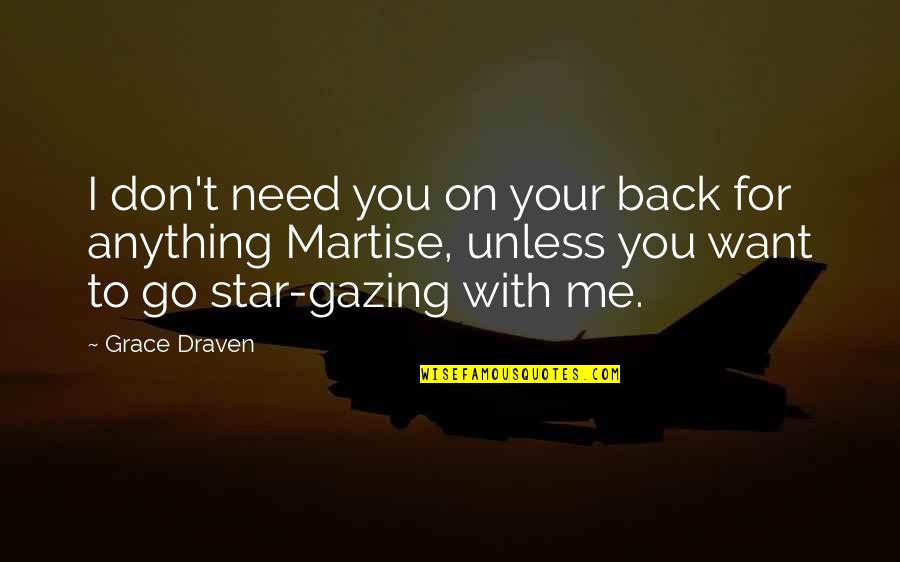 Don't Want To Go Back Quotes By Grace Draven: I don't need you on your back for