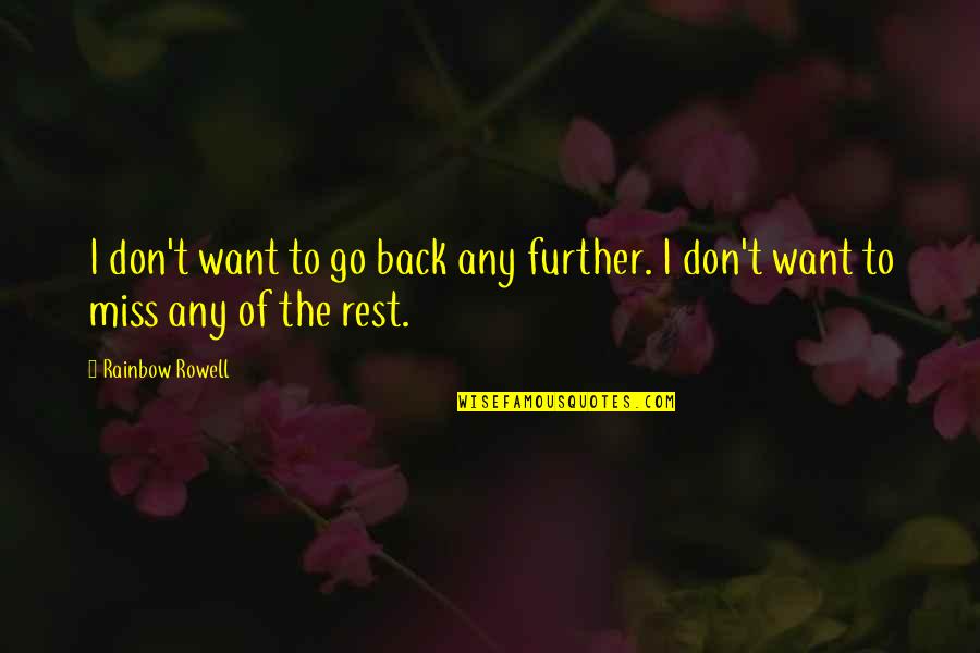 Don't Want To Go Back Quotes By Rainbow Rowell: I don't want to go back any further.