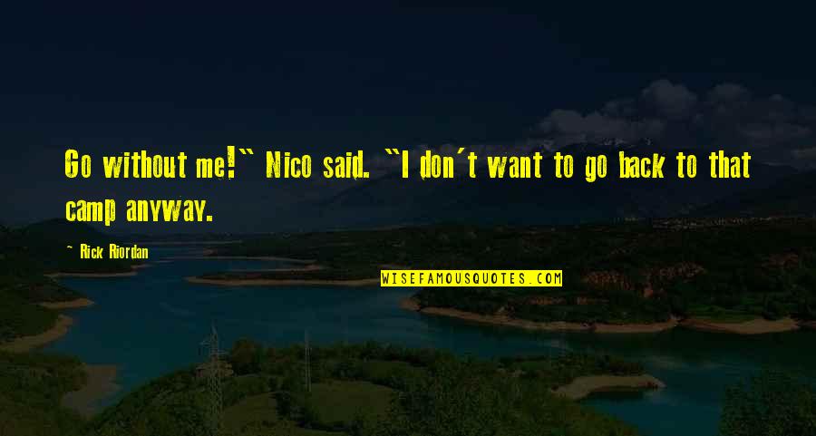 Don't Want To Go Back Quotes By Rick Riordan: Go without me!" Nico said. "I don't want