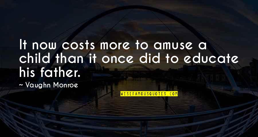 Dont Want To Hurt Anyone Quotes By Vaughn Monroe: It now costs more to amuse a child