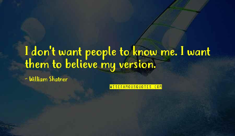 Don't Want To Know Me Quotes By William Shatner: I don't want people to know me. I