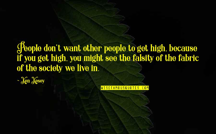 Don't Want To Live Quotes By Ken Kesey: People don't want other people to get high,