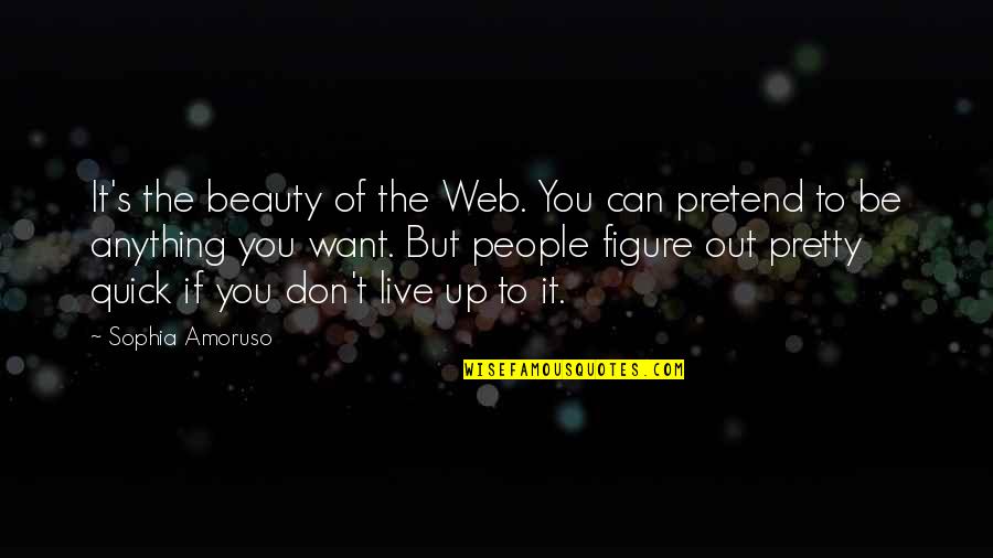 Don't Want To Live Quotes By Sophia Amoruso: It's the beauty of the Web. You can