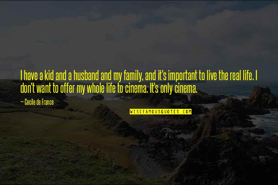 Don't Want To Live This Life Quotes By Cecile De France: I have a kid and a husband and