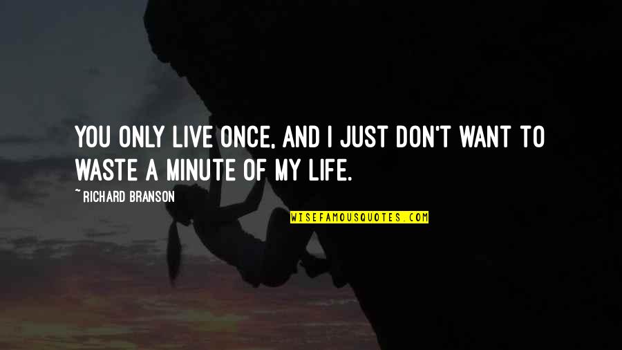 Don't Want To Live This Life Quotes By Richard Branson: You only live once, and I just don't