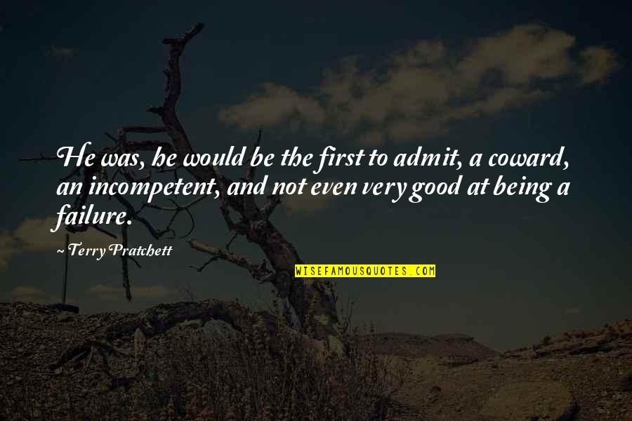 Dont Want To Live Without You Quotes By Terry Pratchett: He was, he would be the first to Dont Want To Live Without You Quotes By Terry Pratchett: He was, he would be the first to