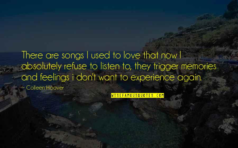 Don't Want To Love Quotes By Colleen Hoover: There are songs I used to love that