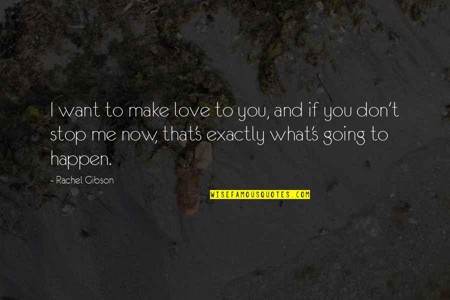 Don't Want To Love Quotes By Rachel Gibson: I want to make love to you, and