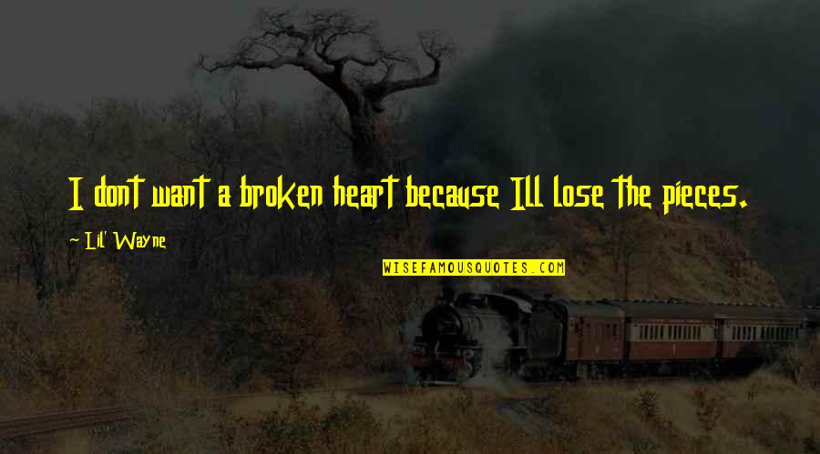 Dont Want U Quotes By Lil' Wayne: I dont want a broken heart because Ill