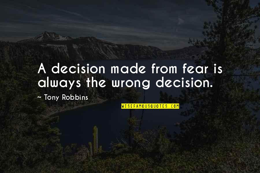 Don't Want You Back Picture Quotes By Tony Robbins: A decision made from fear is always the