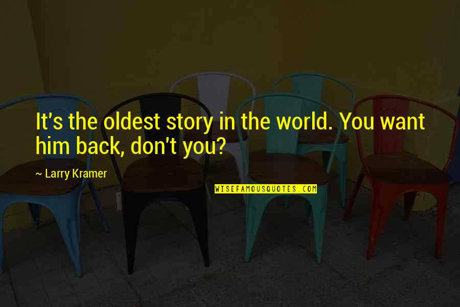 Don't Want You Back Quotes By Larry Kramer: It's the oldest story in the world. You