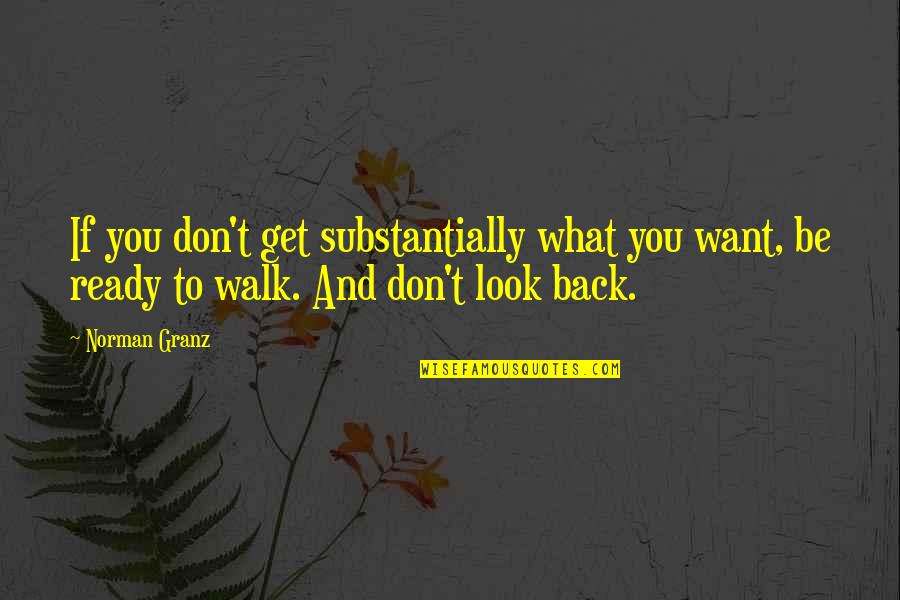 Don't Want You Back Quotes By Norman Granz: If you don't get substantially what you want,