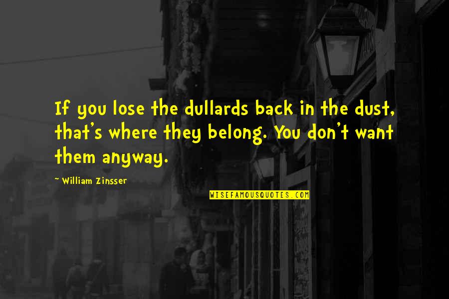 Don't Want You Back Quotes By William Zinsser: If you lose the dullards back in the