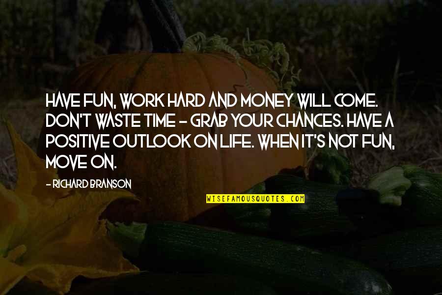 Don't Waste Money Quotes By Richard Branson: Have fun, work hard and money will come.