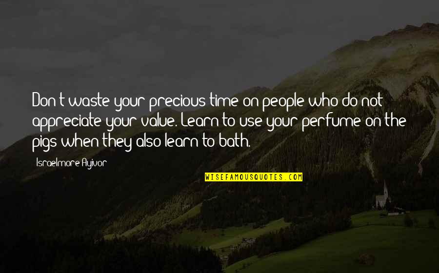 Don't Waste My Precious Time Quotes By Israelmore Ayivor: Don't waste your precious time on people who