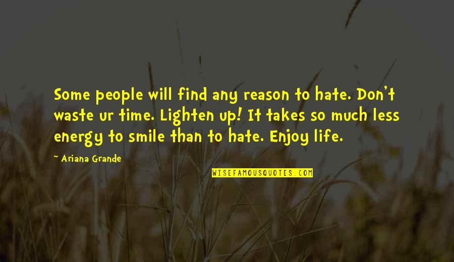 Don't Waste My Time Quotes By Ariana Grande: Some people will find any reason to hate.