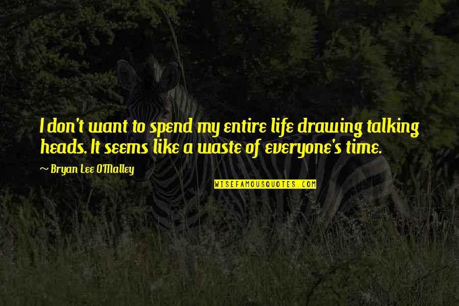 Don't Waste My Time Quotes By Bryan Lee O'Malley: I don't want to spend my entire life