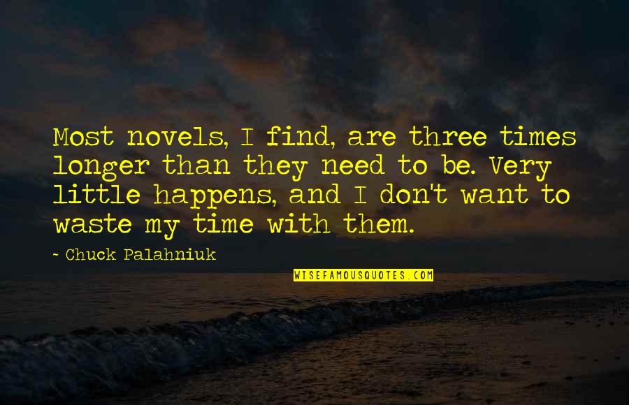 Don't Waste My Time Quotes By Chuck Palahniuk: Most novels, I find, are three times longer