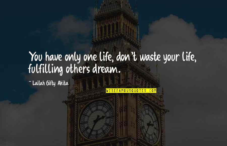 Don't Waste My Time Quotes By Lailah Gifty Akita: You have only one life, don't waste your