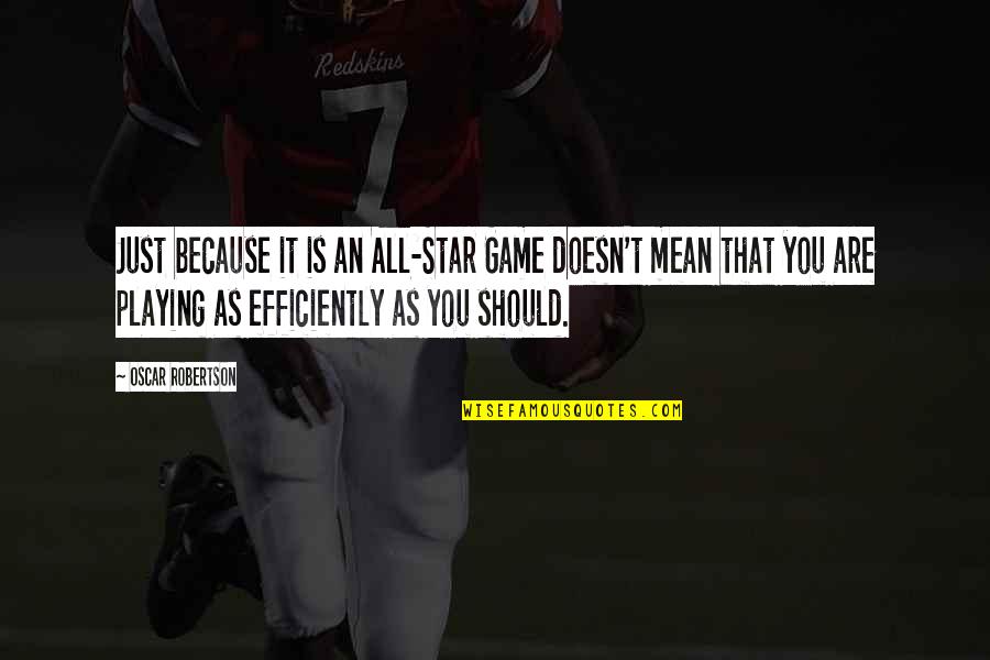 Dont Waste Your Time And Effort Quotes By Oscar Robertson: Just because it is an All-Star Game doesn't