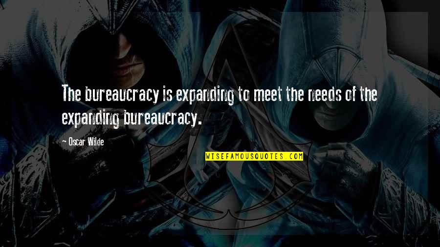 Don't Waste Your Time In Love Quotes By Oscar Wilde: The bureaucracy is expanding to meet the needs