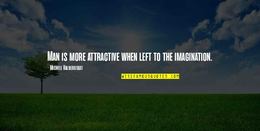 Dont Waste Your Time On Guys Quotes By Michele Halberstadt: Man is more attractive when left to the