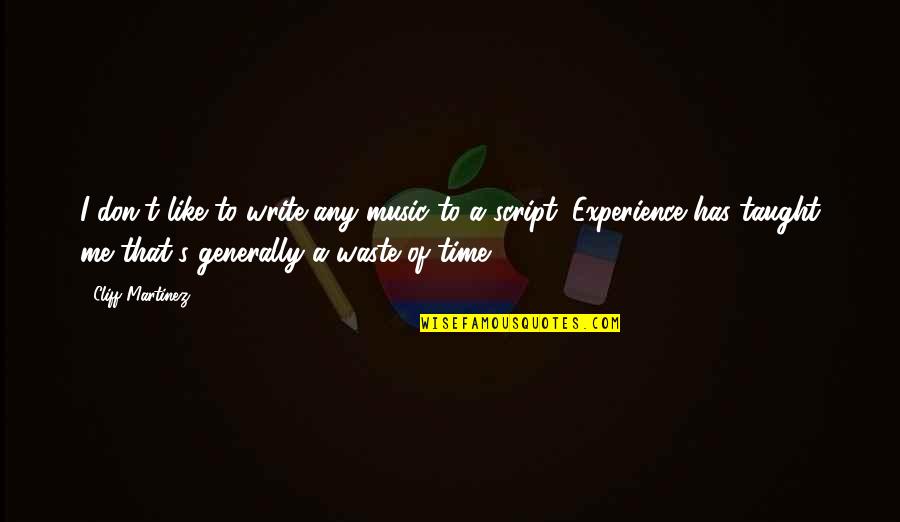 Don't Waste Your Time On Me Quotes By Cliff Martinez: I don't like to write any music to