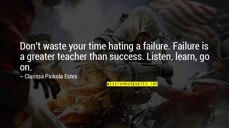 Don't Waste Your Time Quotes By Clarissa Pinkola Estes: Don't waste your time hating a failure. Failure