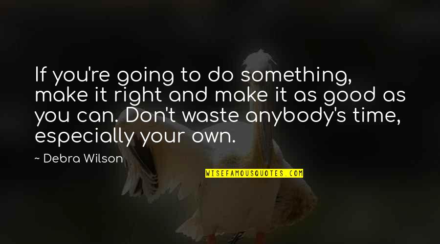 Don't Waste Your Time Quotes By Debra Wilson: If you're going to do something, make it