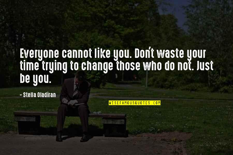 Don't Waste Your Time Quotes By Stella Oladiran: Everyone cannot like you. Don't waste your time