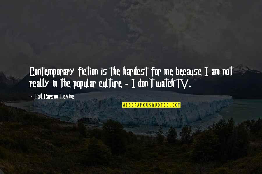 Don't Watch Tv Quotes By Gail Carson Levine: Contemporary fiction is the hardest for me because