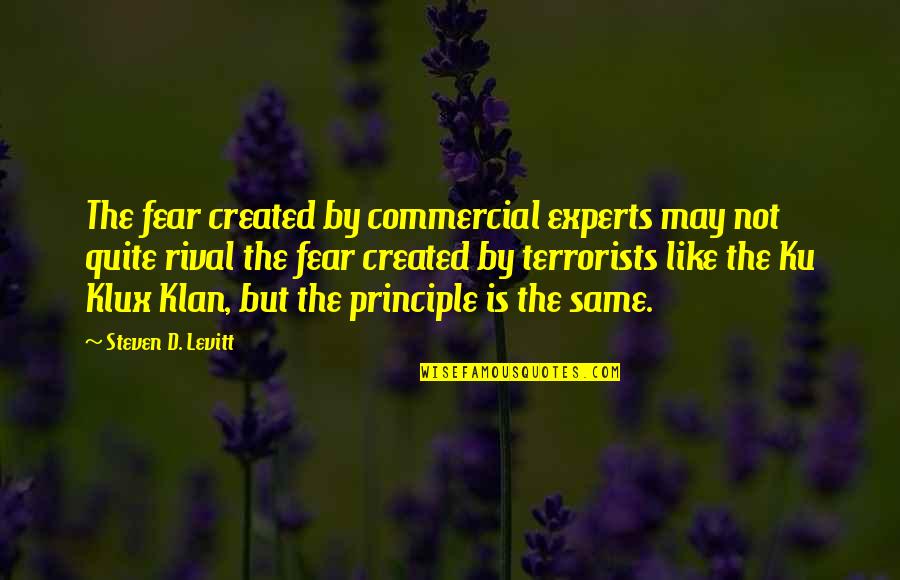 Dont Wish To Be Someone Else Quotes By Steven D. Levitt: The fear created by commercial experts may not Dont Wish To Be Someone Else Quotes By Steven D. Levitt: The fear created by commercial experts may not