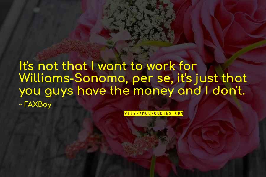 Don't Work For Money Quotes By FAXBoy: It's not that I want to work for