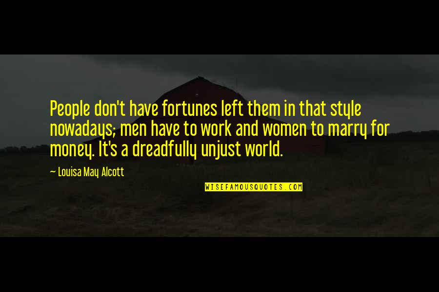 Don't Work For Money Quotes By Louisa May Alcott: People don't have fortunes left them in that
