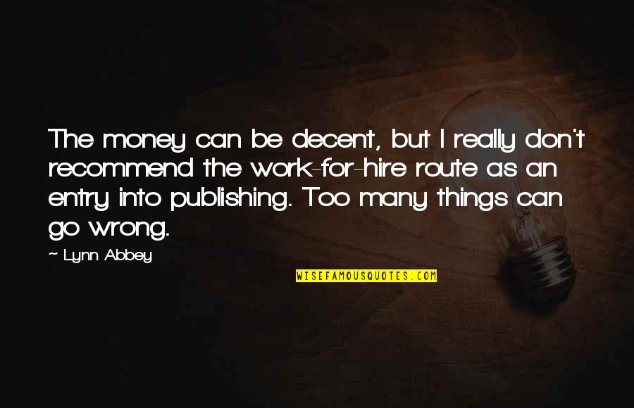 Don't Work For Money Quotes By Lynn Abbey: The money can be decent, but I really