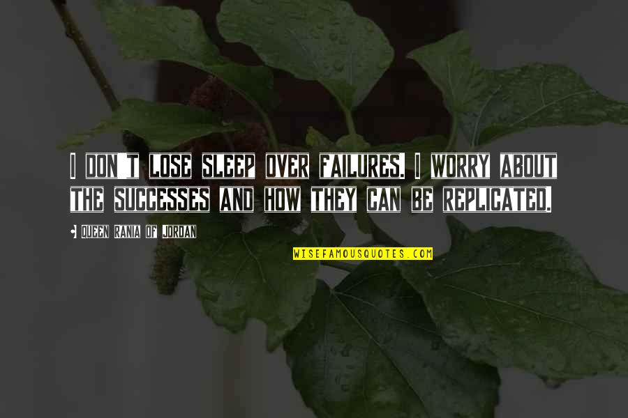 Don't Worry About Failures Quotes By Queen Rania Of Jordan: I don't lose sleep over failures. I worry