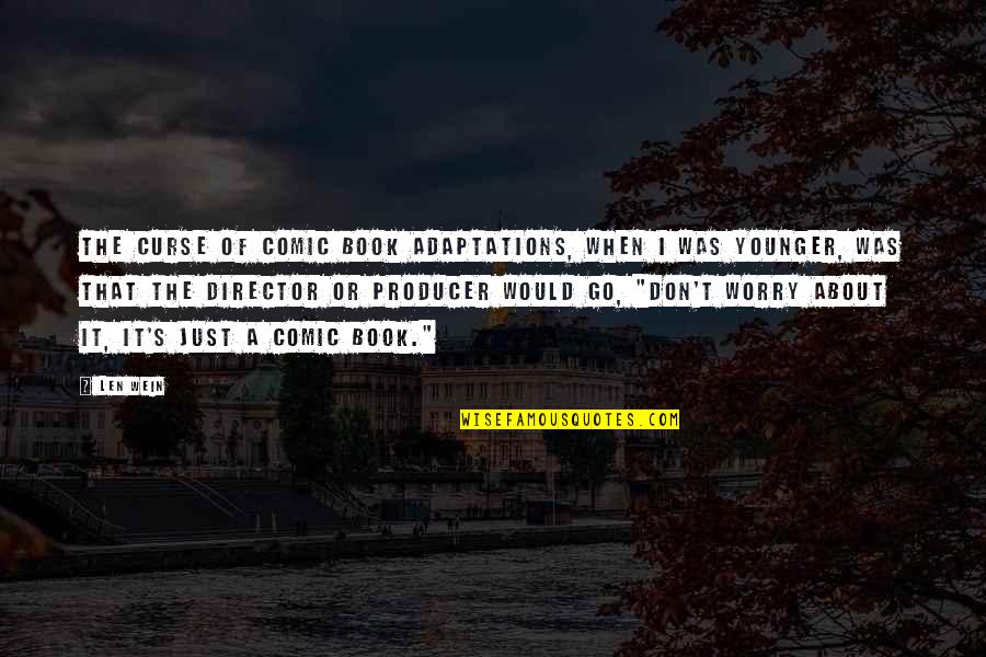 Don't Worry About It Quotes By Len Wein: The curse of comic book adaptations, when I