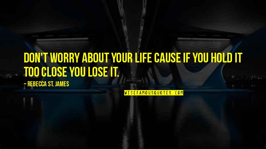 Don't Worry About It Quotes By Rebecca St. James: Don't worry about your life cause if you
