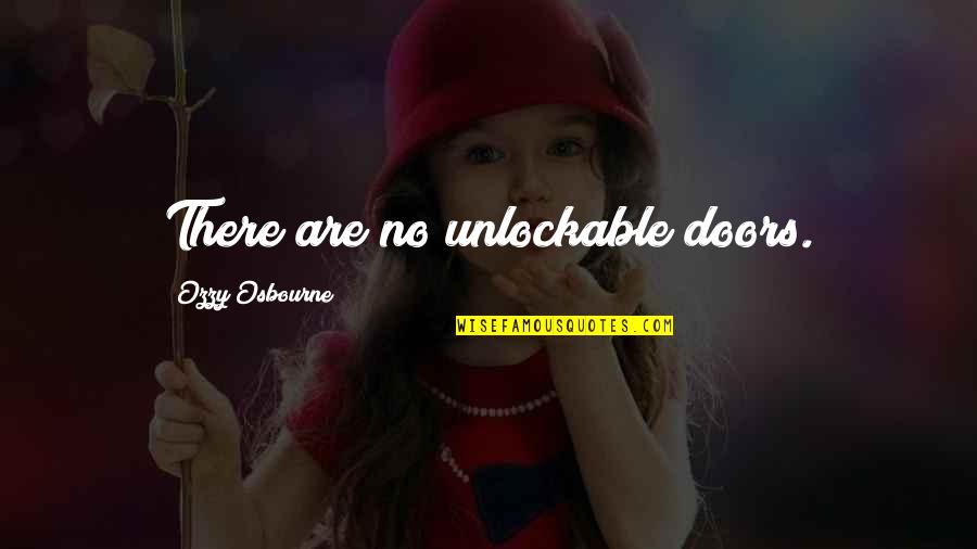 Don't Worry About Me And Mines Quotes By Ozzy Osbourne: There are no unlockable doors.