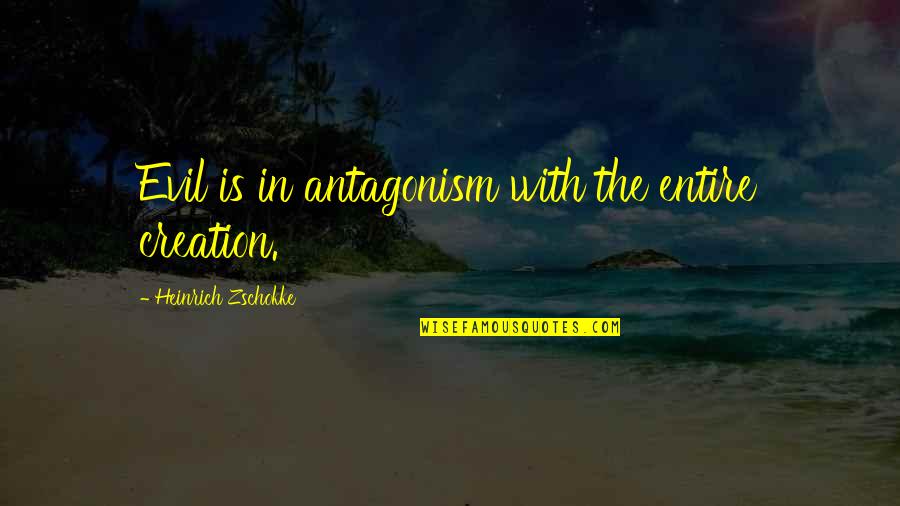 Don't Worry About Me Worry About Yourself Quotes By Heinrich Zschokke: Evil is in antagonism with the entire creation.