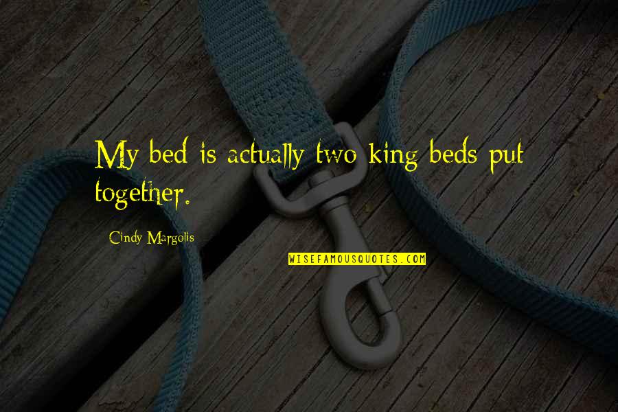 Don't Worry About Things You Cant Control Quotes By Cindy Margolis: My bed is actually two king beds put