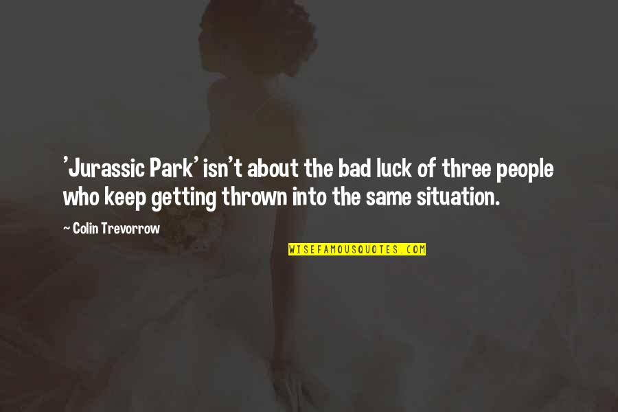 Don't Worry About Those Who Talk Behind Your Back Quotes By Colin Trevorrow: 'Jurassic Park' isn't about the bad luck of