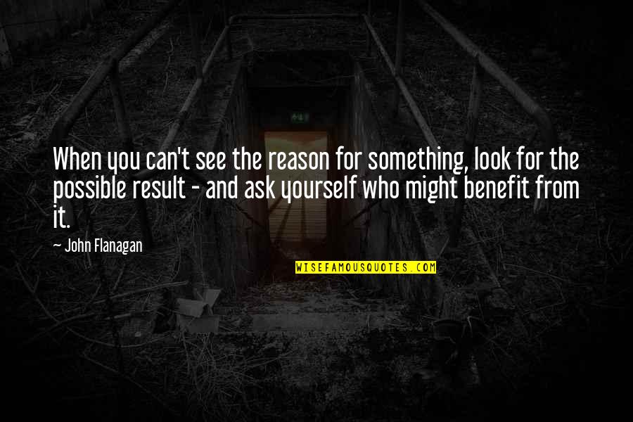 Don't Worry About Tomorrow Quotes By John Flanagan: When you can't see the reason for something,