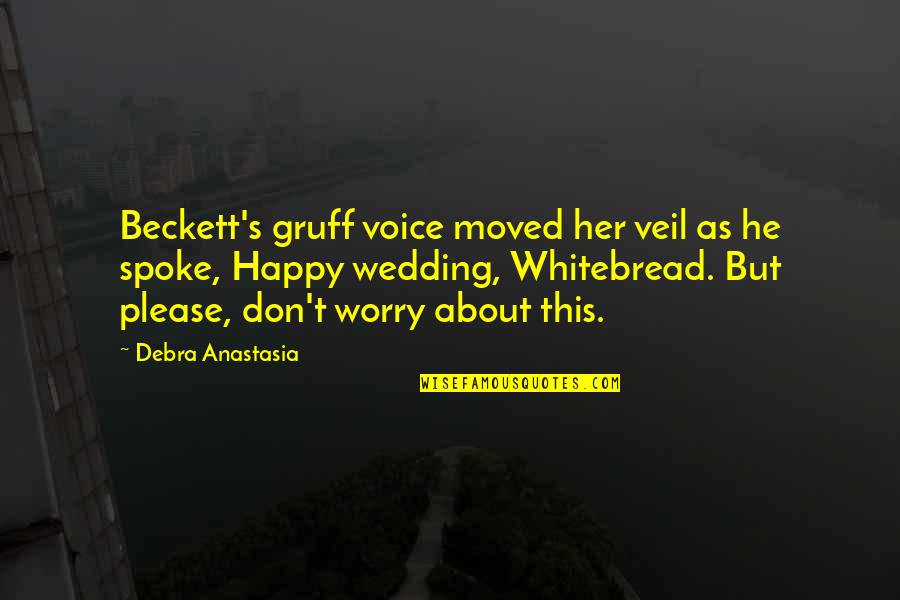 Don't Worry Be Happy Quotes By Debra Anastasia: Beckett's gruff voice moved her veil as he