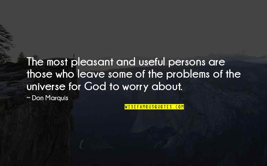 Don't Worry God Quotes By Don Marquis: The most pleasant and useful persons are those