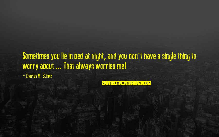 Don't Worry I Am There Quotes By Charles M. Schulz: Sometimes you lie in bed at night, and